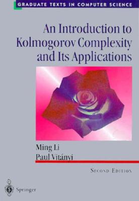 An Introduction to Kolmogorov Complexity and Its Applications - Li, Ming, and Vitanyi, Paul