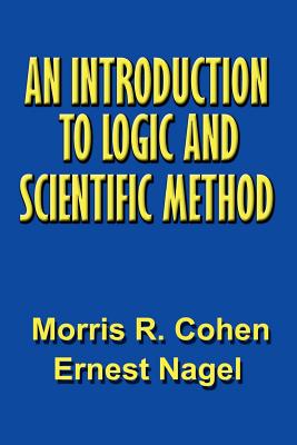 An Introduction to Logic and Scientific Method - Cohen, Morris R, and Nagel, Ernest