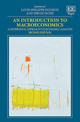 An Introduction to Macroeconomics: A Heterodox Approach to Economic Analysis - Rochon, Louis-Philippe (Editor), and Rossi, Sergio (Editor)