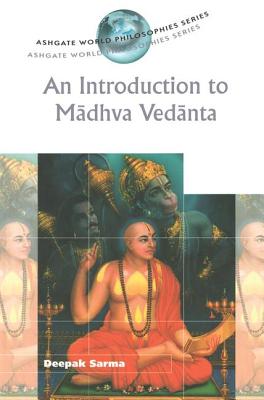 An Introduction to Madhva Vedanta - Sarma, Deepak, Professor