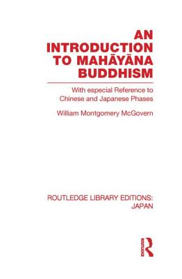 An Introduction to Mahayana Buddhism: With especial Reference to Chinese and Japanese Phases - McGovern, William, Jr.