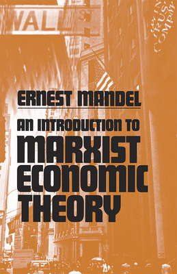 An Introduction to Marxist Economic Theory - Mandel, Ernest