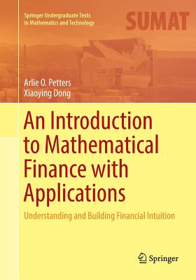 An Introduction to Mathematical Finance with Applications: Understanding and Building Financial Intuition - Petters, Arlie O, and Dong, Xiaoying
