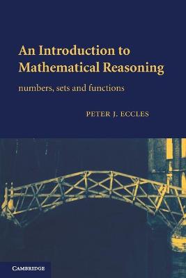 An Introduction to Mathematical Reasoning: Numbers, Sets and Functions - Eccles, Peter J