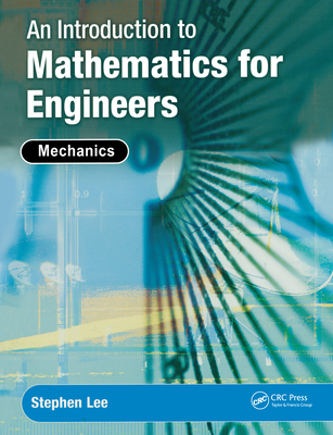 An Introduction to Mathematics for Engineers: Mechanics - Lee, Stephen