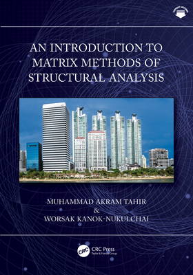 An Introduction to Matrix Methods of Structural Analysis - Tahir, Muhammad Akram, and Kanok-Nukulchai, Worsak