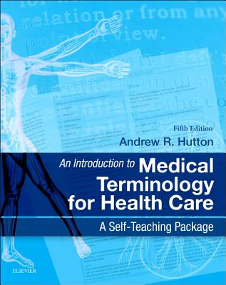 An Introduction to Medical Terminology for Health Care: A Self-Teaching Package - Hutton, Andrew, BSc, MSc