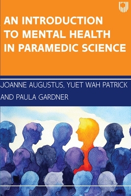 An Introduction to Mental Health in Paramedic Science - Augustus, Joanne, and Patrick, Yuet Wah, and Gardner, Paula