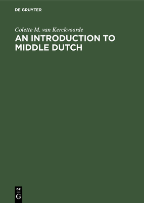 An Introduction to Middle Dutch - Kerckvoorde, Colette M Van