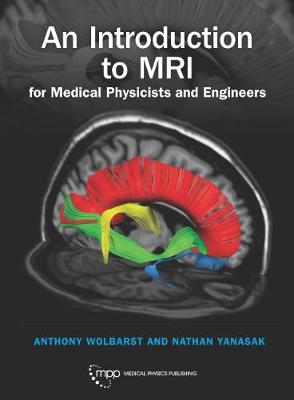 An Introduction to MRI for Medical Physicists and Engineers - Wolbarst, Anthony, and Yanasak, Nathan