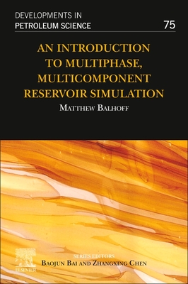 An Introduction to Multiphase, Multicomponent Reservoir Simulation: Volume 75 - Balhoff, Matthew