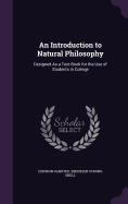 An Introduction to Natural Philosophy: Designed As a Text-Book for the Use of Students in College