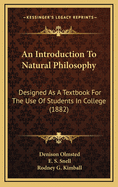 An Introduction to Natural Philosophy: Designed as a Textbook for the Use of Students in College (1882)