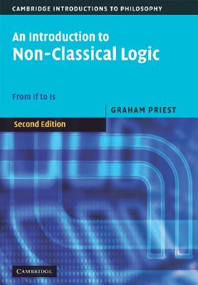 An Introduction to Non-Classical Logic: From If to Is - Priest, Graham