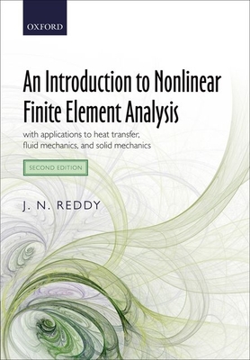 An Introduction to Nonlinear Finite Element Analysis: with applications to heat transfer, fluid mechanics, and solid mechanics - Reddy, J. N.