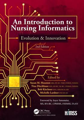 An Introduction to Nursing Informatics, Evolution, and Innovation, 2nd Edition: Evolution and Innovation - Houston, Susan M. (Editor), and Dieckhaus, Tina (Editor), and Kircher, Bob (Editor)