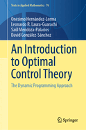 An Introduction to Optimal Control Theory: The Dynamic Programming Approach