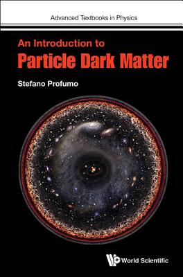 An Introduction to Particle Dark Matter - Profumo, Stefano