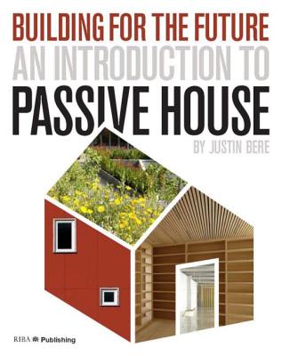 An Introduction to Passive House: Building for the Future - Bere, Justin