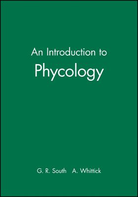 An Introduction to Phycology - South, G R, and Whittick, A
