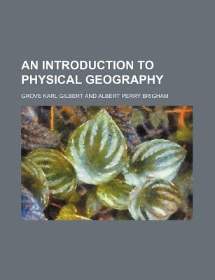 An Introduction to Physical Geography - Gilbert, Grove Karl