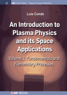 An Introduction to Plasma Physics and Its Space Applications, Volume 1: Fundamentals and Elementary Processes