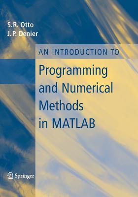 An Introduction to Programming and Numerical Methods in MATLAB - Otto, Steve, and Denier, James P