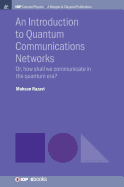 An Introduction to Quantum Communication Networks: Or, How Shall We Communicate in the Quantum Era?