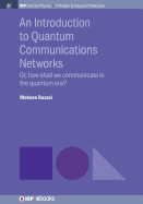 An Introduction to Quantum Communication Networks: Or, How Shall We Communicate in the Quantum Era?