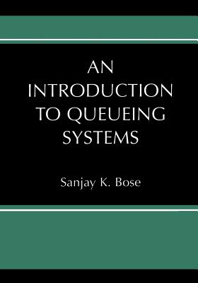 An Introduction to Queueing Systems - Bose, Sanjay K.