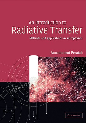 An Introduction to Radiative Transfer: Methods and Applications in Astrophysics - Peraiah, Annamaneni