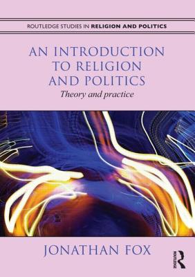 An Introduction to Religion and Politics: Theory and Practice - Fox, Jonathan