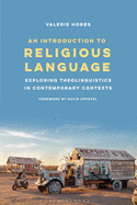 An Introduction to Religious Language: Exploring Theolinguistics in Contemporary Contexts