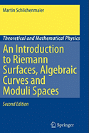 An Introduction to Riemann Surfaces, Algebraic Curves and Moduli Spaces - Schlichenmaier, Martin