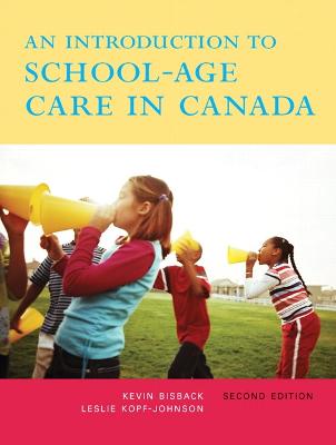 An Introduction to School-Age Care in Canada - Bisback, Kevin, and Kopf-Johnson, Leslie