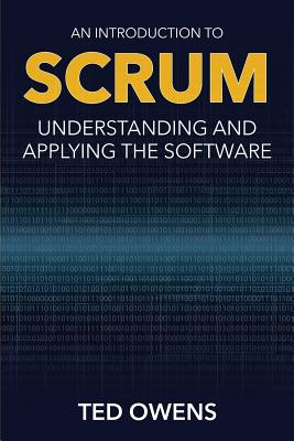 An Introduction to Scrum: Understanding and Applying the Software - Owens, Ted