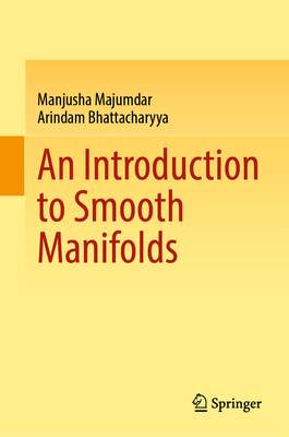 An Introduction to Smooth Manifolds - Majumdar, Manjusha, and Bhattacharyya, Arindam