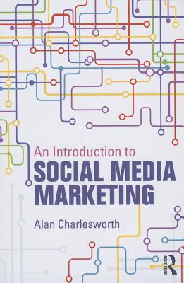 An Introduction to Social Media Marketing - Charlesworth, Alan