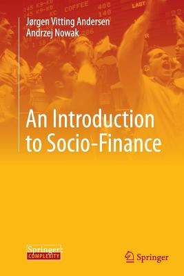 An Introduction to Socio-Finance - Vitting Andersen, Jrgen, and Nowak, Andrzej, PhD