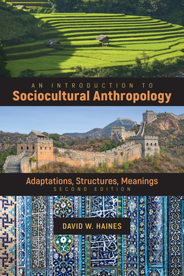 An Introduction to Sociocultural Anthropology: Adaptations, Structures, Meanings - Haines, David