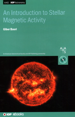 An Introduction to Stellar Magnetic Activity - Basri, Gibor, Professor