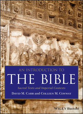 An Introduction to the Bible: Sacred Texts and Imperial Contexts - Carr, David M, and Conway, Colleen M