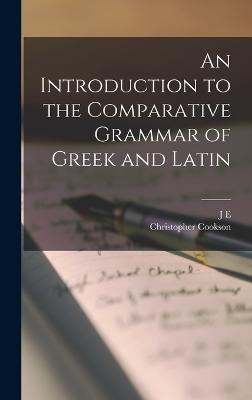 An Introduction to the Comparative Grammar of Greek and Latin - Cookson, Christopher, and King, J E 1858-1939