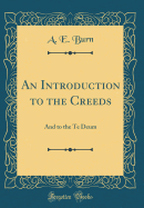 An Introduction to the Creeds: And to the Te Deum (Classic Reprint)