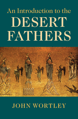 An Introduction to the Desert Fathers - Wortley, John