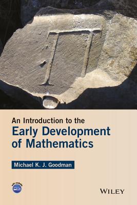 An Introduction to the Early Development of Mathematics - Goodman, Michael K J