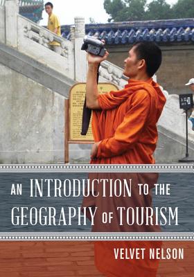 An Introduction to the Geography of Tourism - Nelson, Velvet