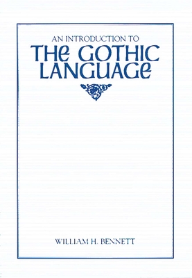 An Introduction to the Gothic Language - Bennett, William H, Sir