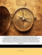 An Introduction to the Hindustani Language: Comprising a Grammar, and a Vocabulary, English and Hindustani: Also Short Sentences and Dialogues, Short Stories in Persian and Nagari Characters, with Some Grammatical Analysis, Hindustani Composition, Or Fac