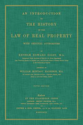 An Introduction to the History of the Law of Real Property with Original Authorities - Digby, Kenelm Edward